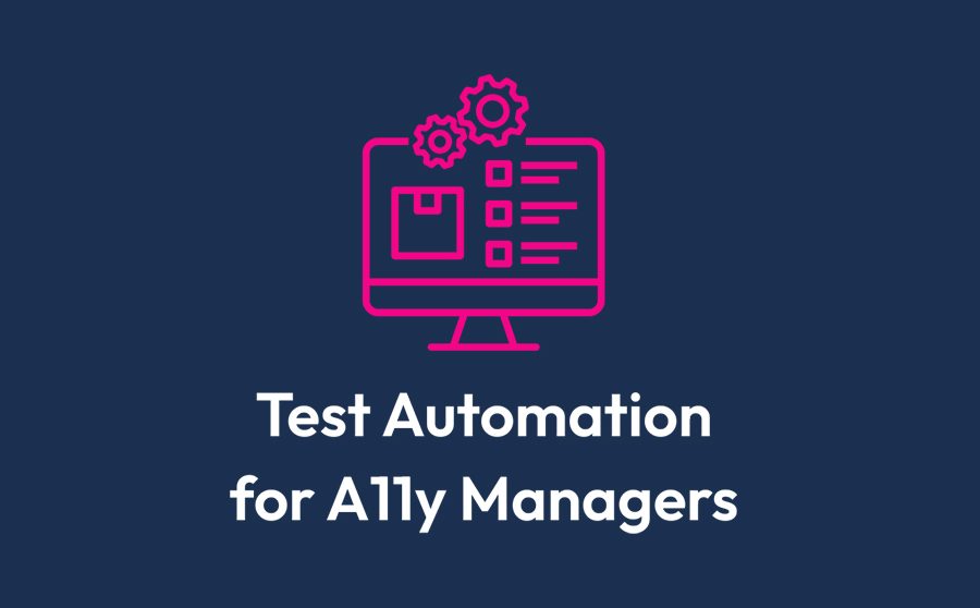 Introduction to test automation for accessibility managers